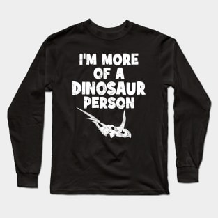 I'm more of a dinosaur person Long Sleeve T-Shirt